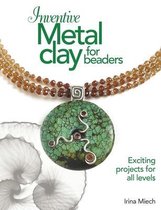 Inventive Metal Clay for Beaders