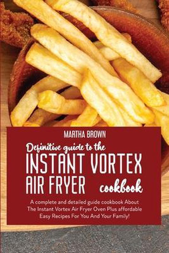Definitive Guide To The Instant Vortex Air Fryer Cookbook, Martha Brown