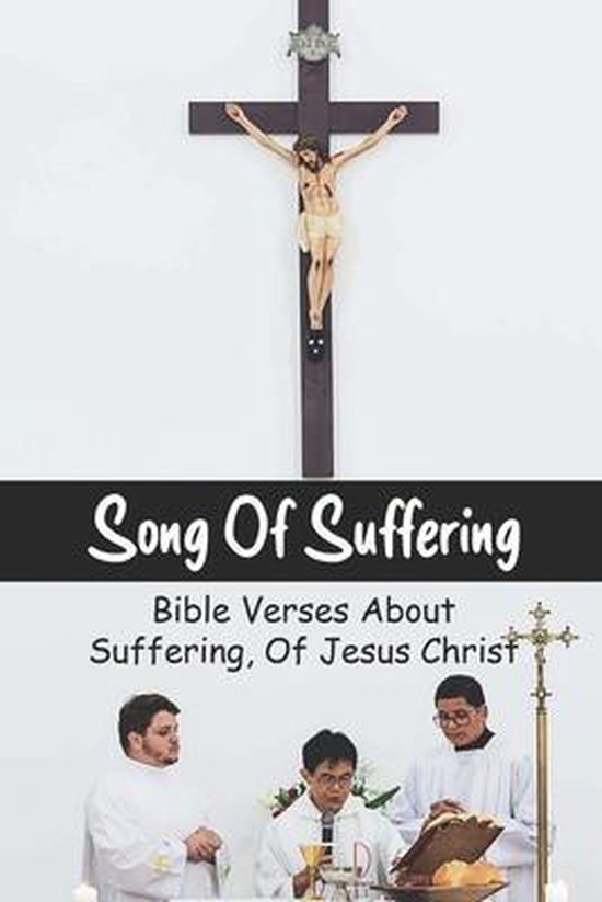 Song Of Suffering Bible Verses About Suffering, Of Jesus Christ