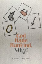 God Made Mankind, Why?