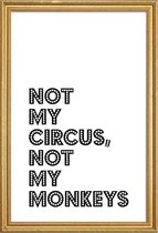 JUNIQE - Poster met houten lijst Not My Circus, Not My Monkeys -13x18