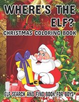 Where's The ELF? Christmas Coloring Book ELF Search And Find Book For Boys