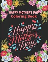 Happy Mother's Day Coloring Book: happy mothers day coloring book for kids ages 4-8