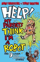 Help! My Parents Think I'M a Robot!