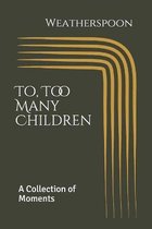 To, Too Many Children