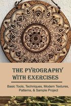 The Pyrography With Exercises: Basic Tools, Techniques, Modern Textures, Patterns, & Sample Project: Wood Pyrography For Beginners