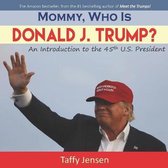 Mommy, Who is Donald J. Trump?