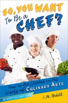 Be What You Want - So, You Want to Be a Chef?