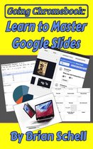 Going Chromebook 4 - Going Chromebook: Learn to Master Google Slides