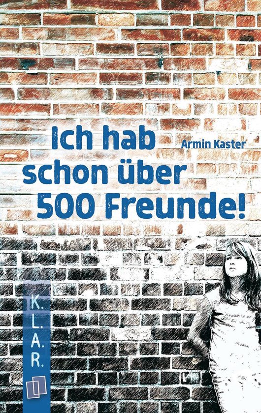 K.L.A.R. - Taschenbuch 28 - Ich hab schon über 500 Freunde! - cover