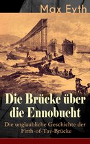 Die Brücke über die Ennobucht: Die unglaubliche Geschichte der Firth-of-Tay-Brücke (Vollständige Ausgabe)