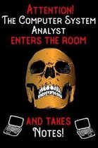 Attention - The Computer System Analyst enters the room and takes notes
