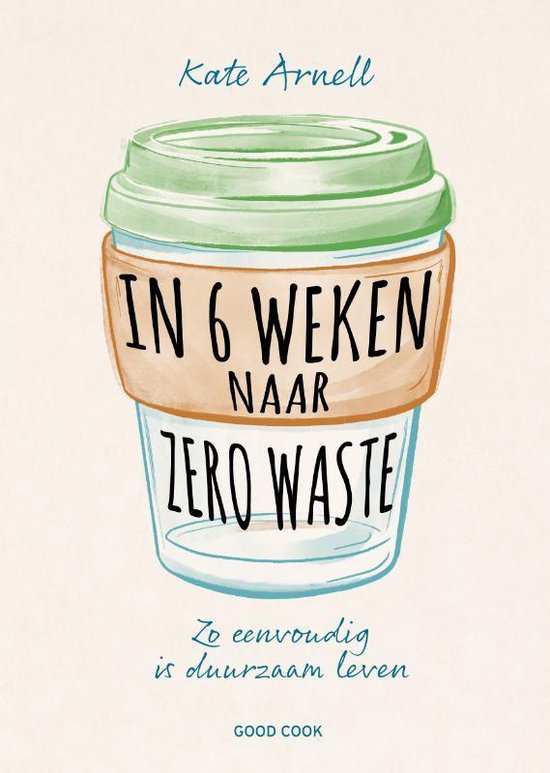 In 6 weken naar zero waste - Kate Arnell | Northernlights300.org