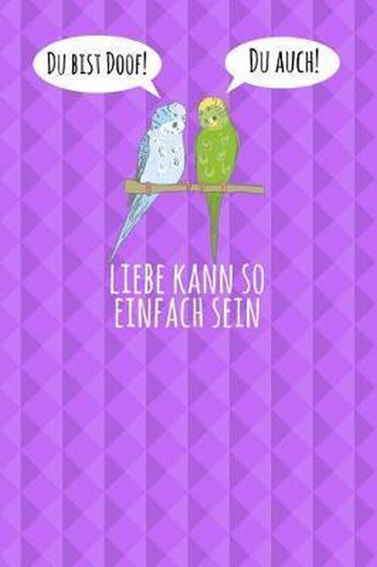 Du bist doof! Du auch! Liebe kann so einfach sein, Wellensittiche