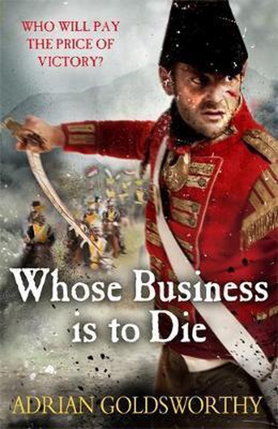 Boekomslag van "Whose Business is to Die" door Adrian Goldsworthy. Een man in rood soldatenuniform met hoed zwaait met een zwaard.