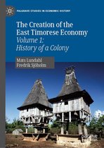 Palgrave Studies in Economic History - The Creation of the East Timorese Economy