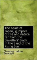 The Heart of Japan, Glimpses of Life and Nature Far from the Travellers' Track in the Land of the Ri