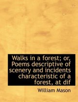 Walks in a Forest; Or, Poems Descriptive of Scenery and Incidents Characteristic of a Forest, at Dif