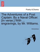 The Adventures of a Post Captain. by a Naval Officer. [In Verse.] with ... Engravings, by Mr. Williams.