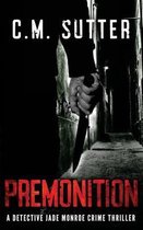 A Detective Jade Monroe Crime Thriller- Premonition