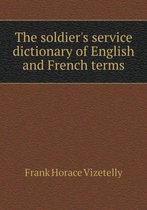The soldier's service dictionary of English and French terms