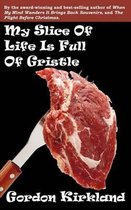 My Slice of Life Is Full of Gristle