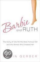 Barbie And Ruth: The Story Of The World's Most Famous Doll And The Woman Who Created Her