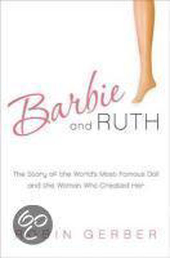 Barbie And Ruth: The Story Of The World's Most Famous Doll A ... - cover