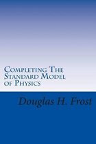 Completing the Standard Model of Physics