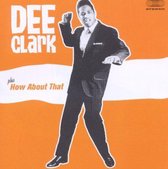 Dee Clark / How About That