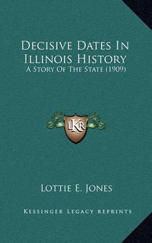 Decisive Dates In Illinois History 9781164368373 Lottie E Jones 