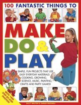 100 Fantastic Things To Make Do & Play