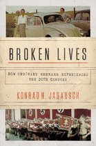 Broken Lives – How Ordinary Germans Experienced the 20th Century