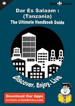 Ultimate Handbook Guide to Dar Es Salaam : (Tanzania) Travel Guide