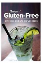 Green N' Gluten-Free - Smoothie and Snacks Cookbook