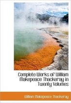 Complete Works of William Makepeace Thackeray in Twenty Volumes