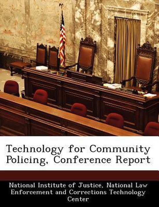 Technology for Community Policing, Conference Report 9781249886846