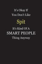 It's Okay If You Don't Like Spit It's Kind Of A Smart People Thing Anyway