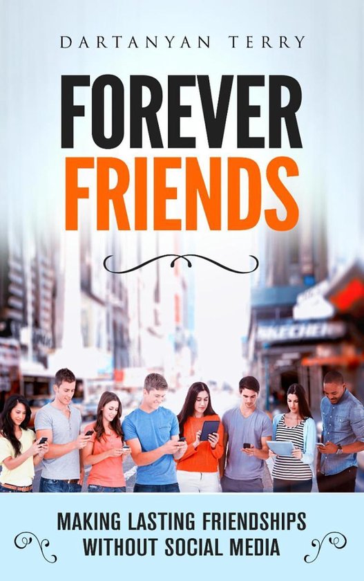 Forever Friends: Making Lasting Friendships Without Social M ... - cover