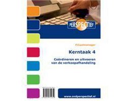 Filiaalmanager Kerntaak 4 Coordineren en uitvoeren van de verkoopafhandeling Opdrachten en theorie Filiaalmanager Kerntaak 4 Coordineren en uitvoeren van de verkoopafhandeling Opdrachten en theorie