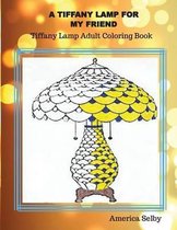 A Tiffany Lamp for My Friend, Tiffany Lamp Adult Coloring Book