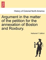 Argument in the Matter of the Petition for the Annexation of Boston and Roxbury.