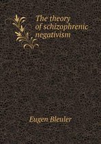 The theory of schizophrenic negativism