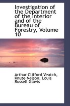 Investigation of the Department of the Interior and of the Bureau of Forestry, Volume 10