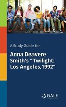 A Study Guide for Anna Deavere Smith's "Twilight
