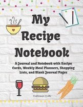 My Recipe Notebook A Journal and Notebook with Recipe Cards, Weekly Meal Planners, Shopping Lists, and Blank Journal Pages