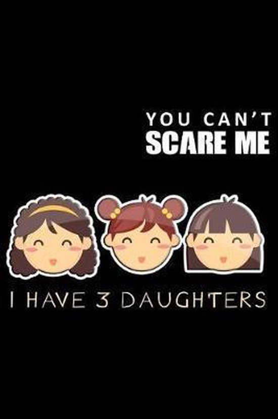 You Can'T Scare Me I Have 3 Daughters