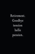 Retirement. Goodbye Tension Hello Pension.