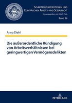 Schriften zum Deutschen und Europaeischen Arbeits- und Sozialrecht 36 - Die außerordentliche Kuendigung von Arbeitsverhaeltnissen bei geringwertigen Vermoegensdelikten