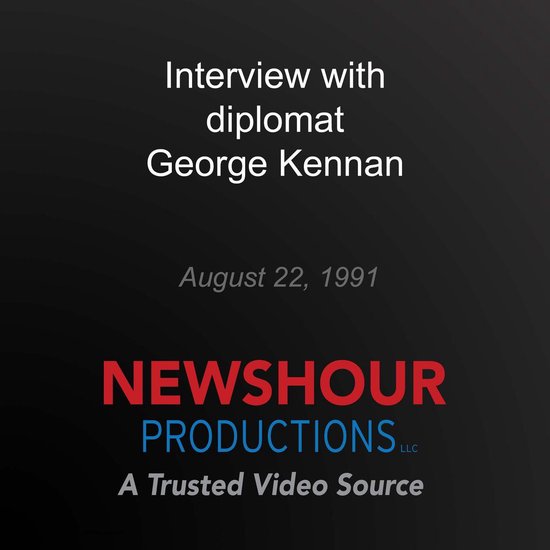 Interview with diplomat George Kennan